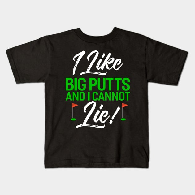 I Like Big Putts And I Cannot Lie Kids T-Shirt by Tee__Dot